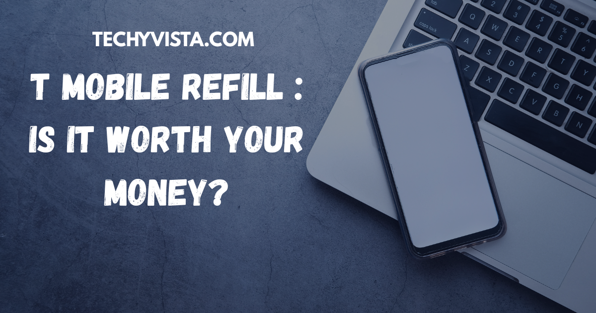 T Mobile Refill: Is It Worth Your Money?