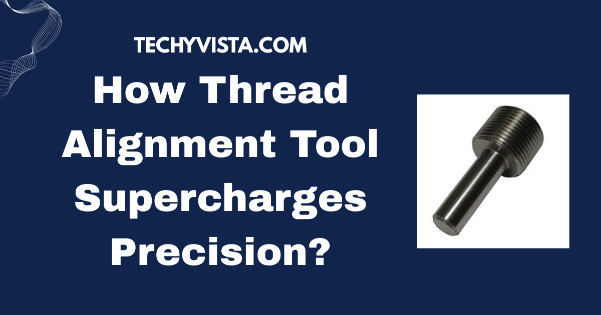 Thread Alignment Tool